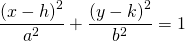 \[\frac{\left( x-h\right) ^{2}}{a^{2}}+\frac{\left( y-k\right) ^{2}}{b^{2}}=1\]