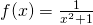 f(x)=\frac{1}{x^2+1}