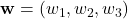 \mathbf{w}=\left( w_{1},w_{2},w_{3}\right)